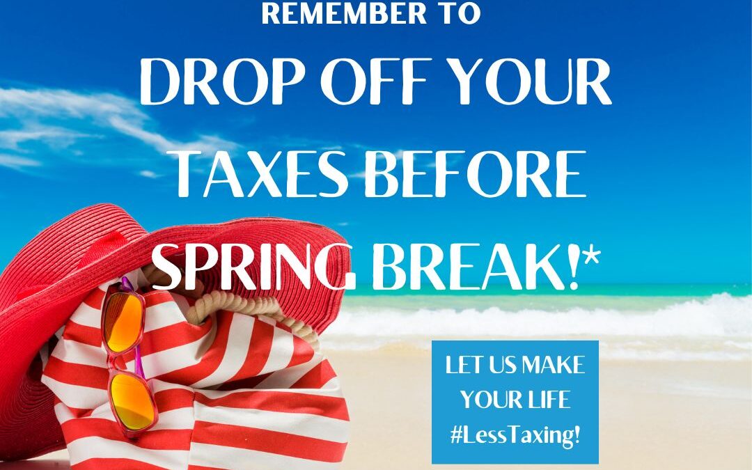 Spring Break Is Around The Corner – Let Us Make Your Life #LessTaxing While You Relax!