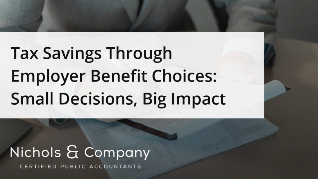 Tax Savings Through Employer Benefit Choices: Small Decisions, Big Impact