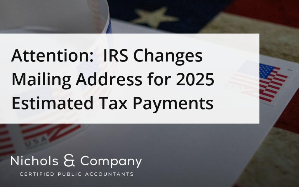 Attention:  IRS Changes Mailing Address for 2025 Estimated Tax Payments