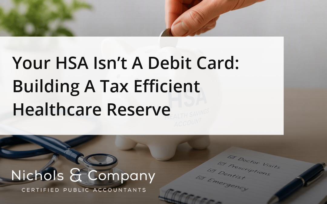 Your HSA Isn’t A Debit Card: Building A Tax Efficient Healthcare Reserve