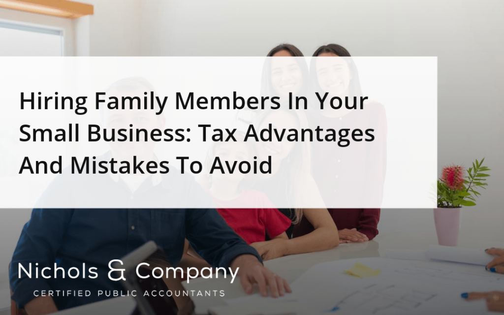 Hiring family members in your small business: tax advantages and mistakes to avoid